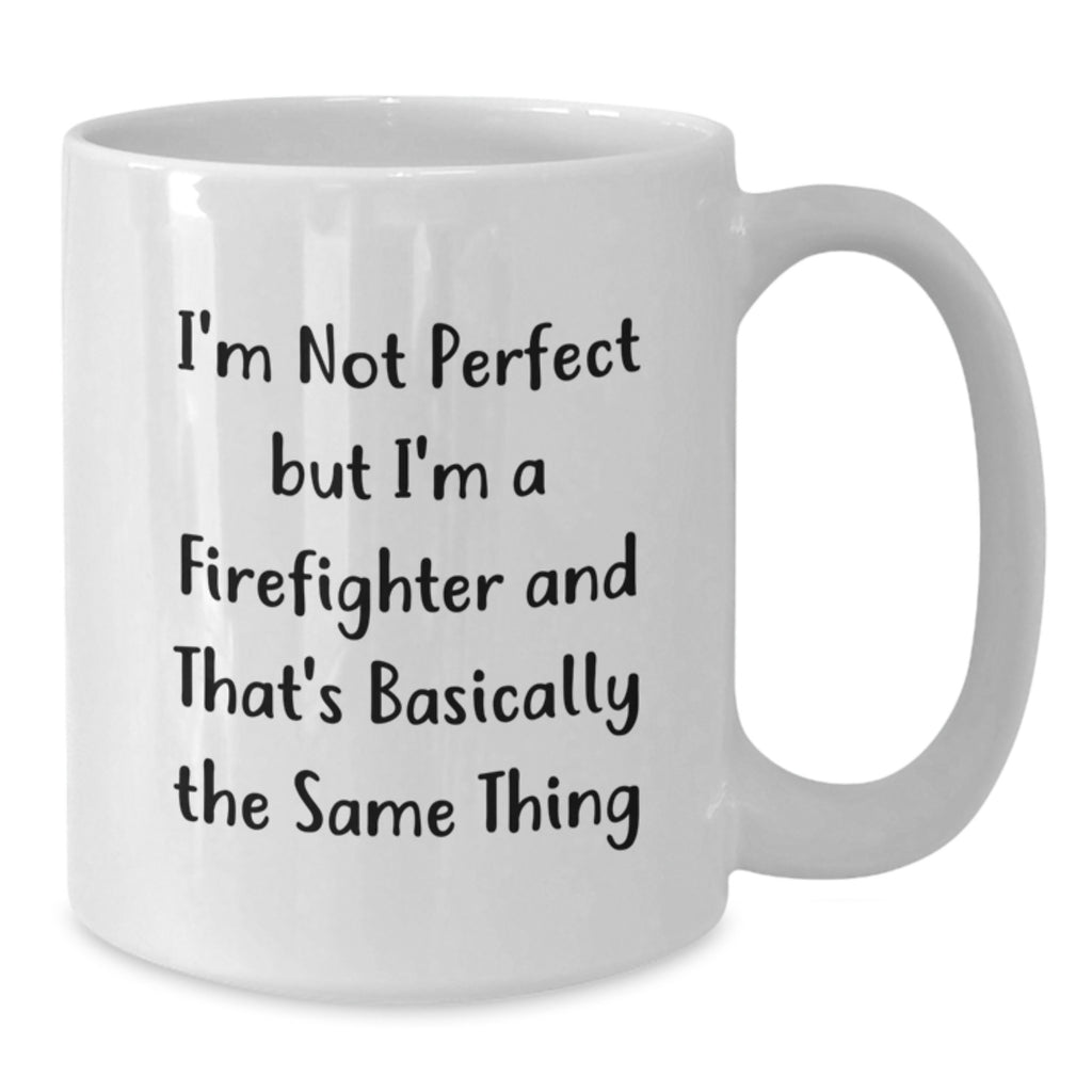 Funny Firefighter Gifts, I'm Not Perfect, White Coffee Mug for Birthday, Gifts from Family to Firefighter - Additional