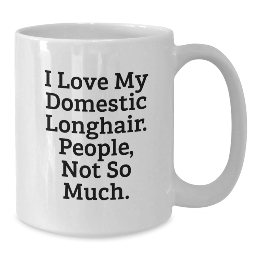 Funny Domestic Longhair Cat Gifts for Men, Gifts from Men, White Ceramic Mug, 'I Love My Domestic Longhair. People, Not So Much.' - Additional