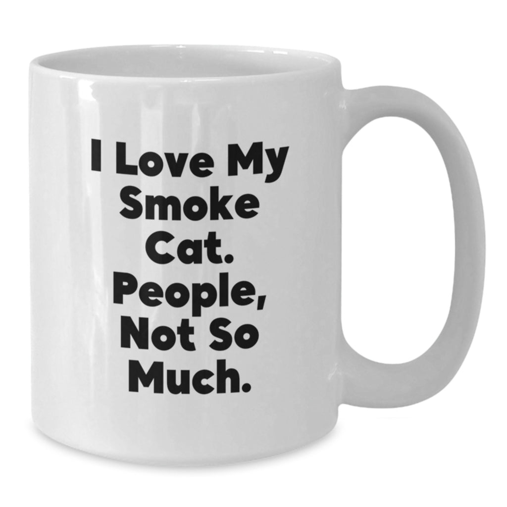 Funny Smoke Cat Gifts for Men - 'I Love My Smoke Cat. People, Not So Much.' White Coffee Mug, Birthday Unique Gifts from Friends - Additional