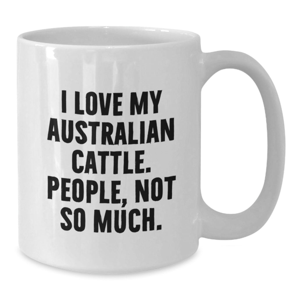 Funny Australian Cattle Dog Lover Gifts from Family for Birthday Morning - I Love My Australian Cattle. People, Not So Much. - White Coffee Mug - Additional