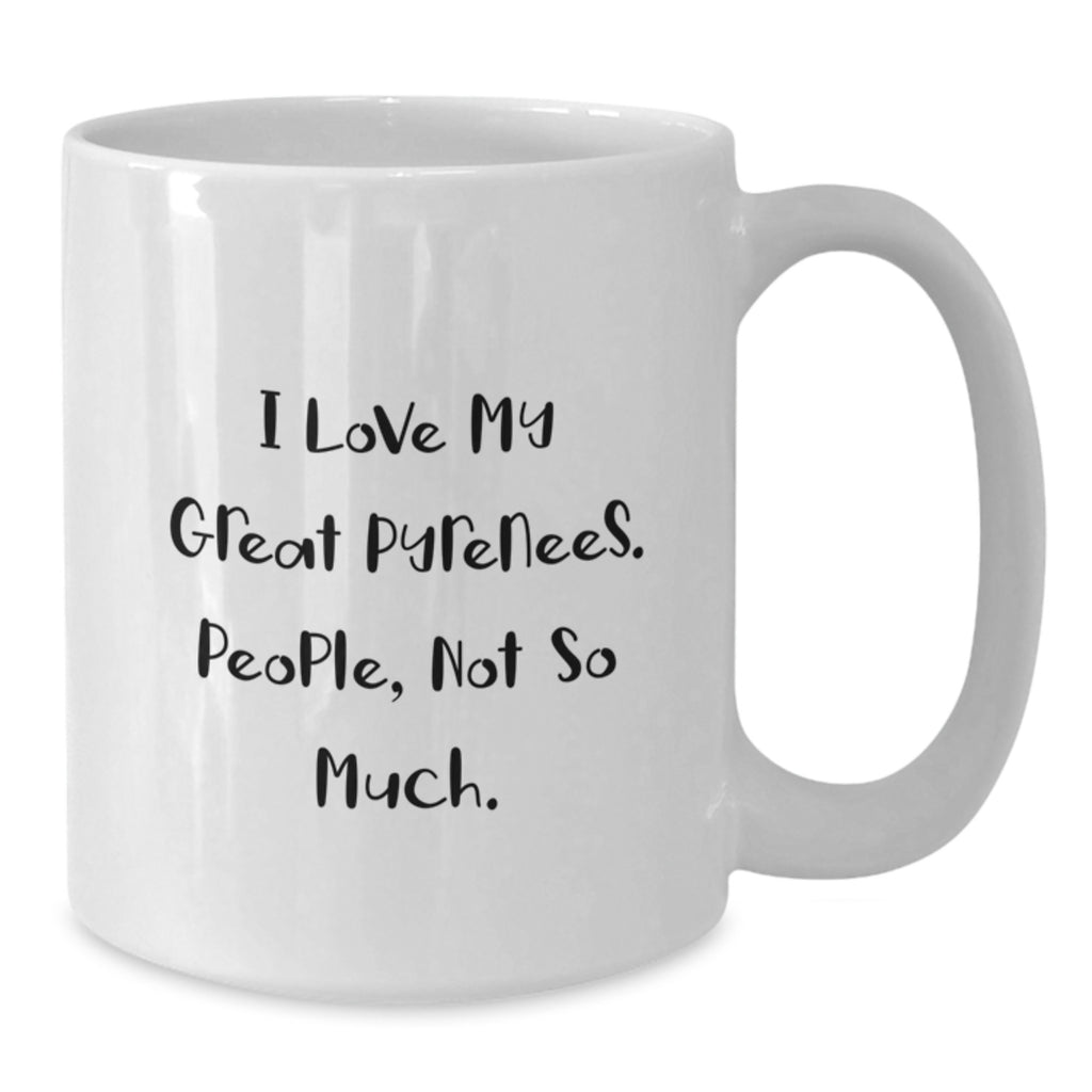 Funny Great Pyrenees Dog Lover Gifts from Family to Friends for Birthday Unique White Coffee Mug - 'I Love My Great Pyrenees. People, Not So Much.' - Additional