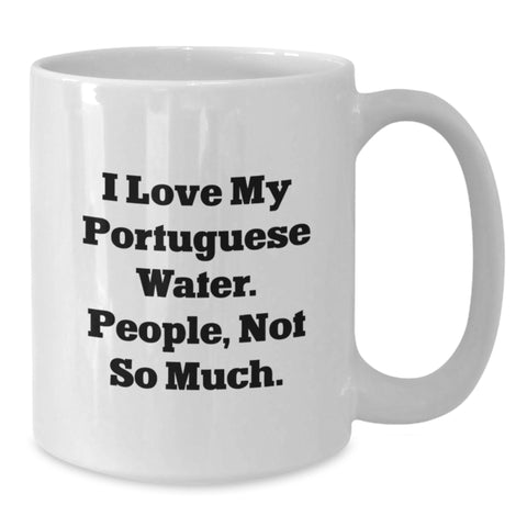 Image of Funny Portuguese Water Dog Gifts from Friends - I Love My Portuguese Water. People, Not So Much. White Coffee Mug for Birthday - Additional