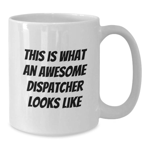 Image of Dispatcher Awesome Gifts from Friends for Birthday White Coffee Mug 'This Is What An Awesome Dispatcher Looks Like' - Additional