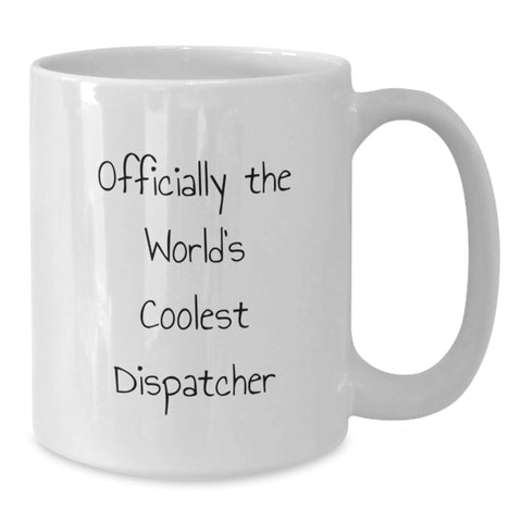 Image of Dispatcher Gifts, Funny White Coffee Mug, 'Officially The World's Coolest Dispatcher' Valentine's Unique Gifts from Men to Dispatcher Friends - Additional