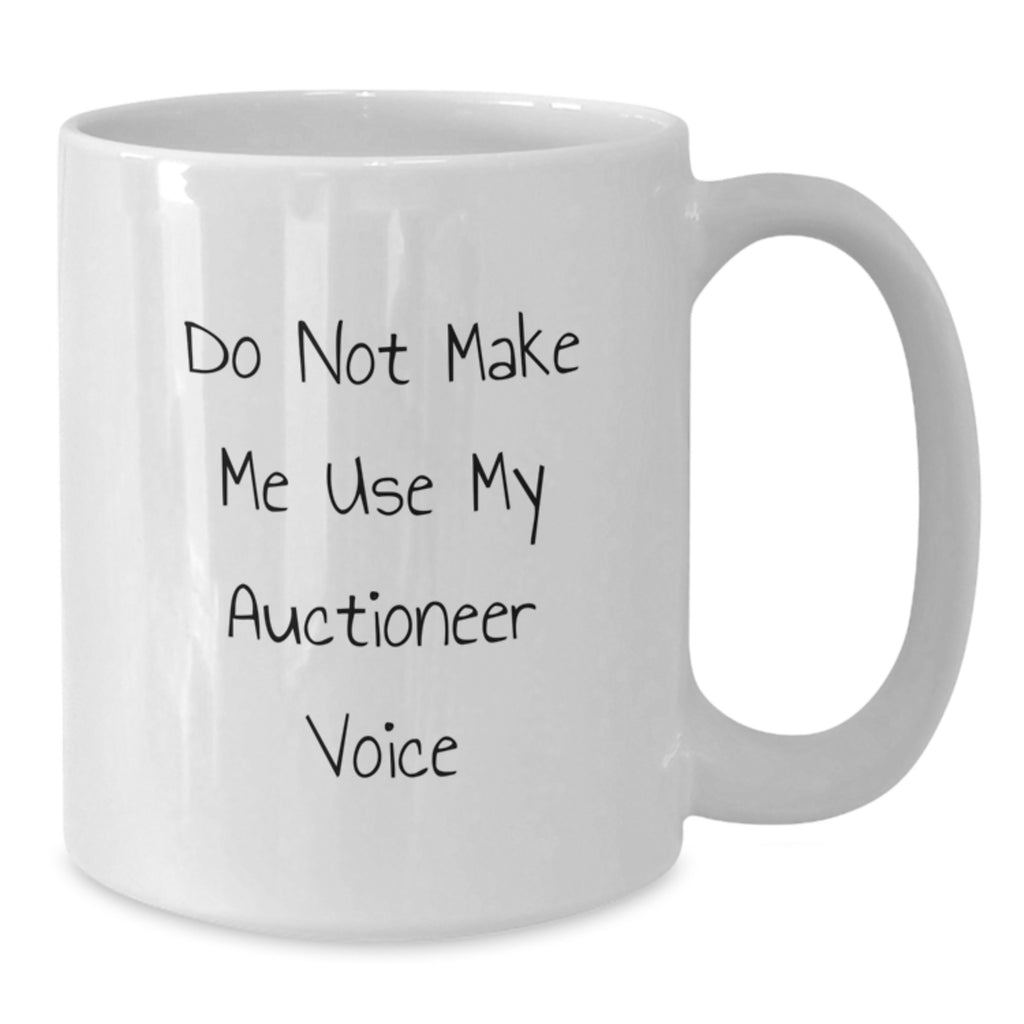 Funny Auctioneer Gifts for Friends Unique Christmas White Coffee Mugs from Men Gifts for Auctioneer - Don't Make Me Use My Auctioneer Voice - Additional