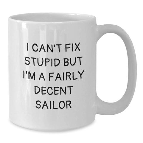 Image of Sailor Gifts for Men - Funny White Coffee Mug, Gifts from Friends, I Can't Fix Stupid But I'm A Fairly Decent Sailor, 11oz or 15oz Ceramic Mug for Graduation - Additional