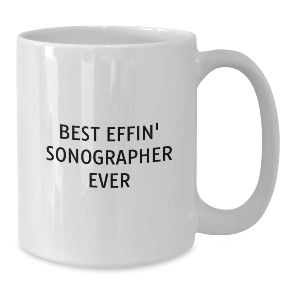 Funny Sonographer Gifts for Women - Best Effin' Sonographer Ever White Coffee Mug, Unique Mother's Day Unique Gifts from Family - Additional