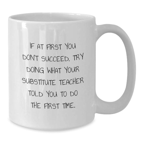 Image of Funny Substitute Teacher Gifts from Friends, White Coffee Mug with Inspirational Quote - 11oz or 15oz - Birthday Unique Gifts for Substitute Teacher - Additional