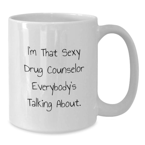 Image of Funny Drug Counselor Gifts from Friends Unique White Coffee Mugs, I'm That Sexy Drug Counselor Everybody's Talking About Graduation Unique Gifts for Drug Counselor Men - Additional