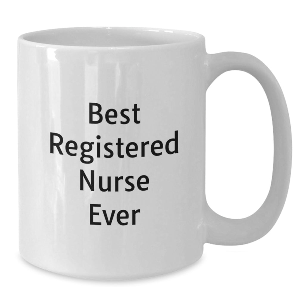 Funny Gifts for Registered Nurses, Best Registered Nurse Ever Quote, White Coffee Mug for Christmas from Friends, 11oz or 15oz Capacity - Additional