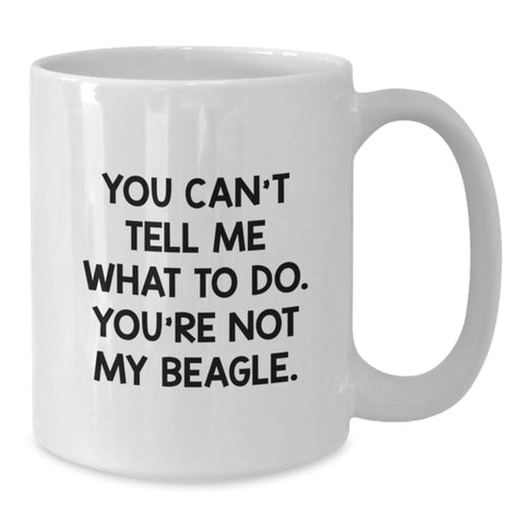 Image of Funny Beagle Dog Lover Gifts from Friends - White Coffee Mug - You Can't Tell Me What To Do. You're Not My Beagle. Valentine's Unique - Additional