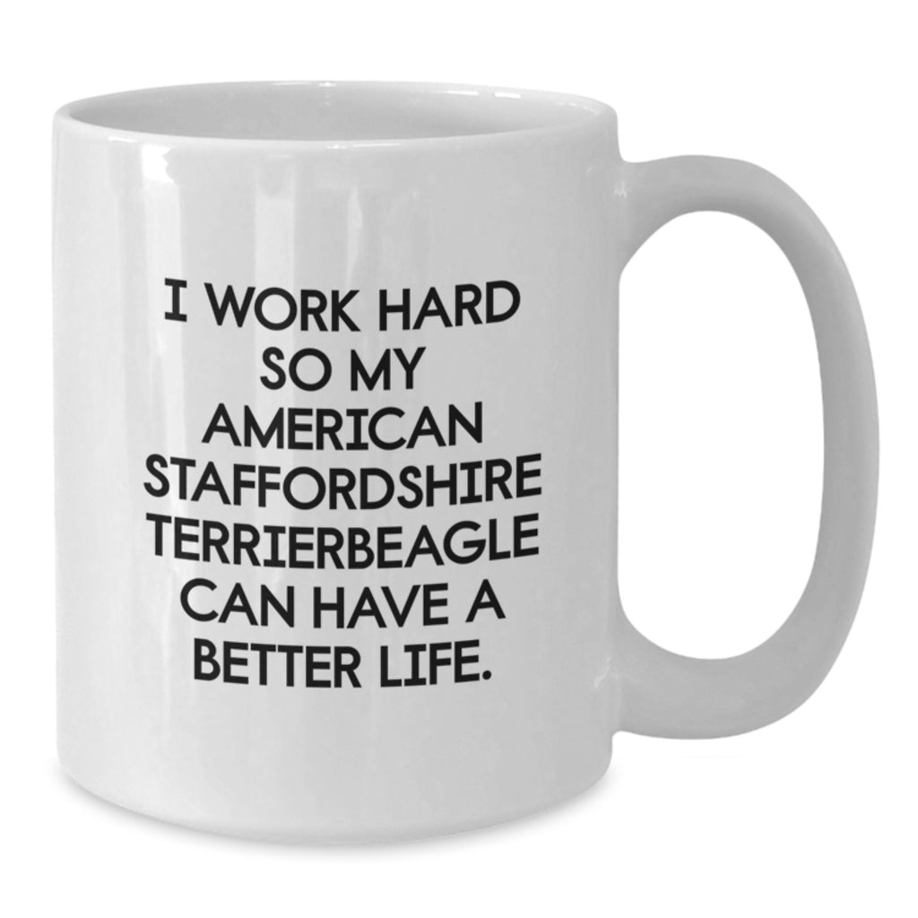 Funny American Staffordshire Terrier Dog Gifts from Men to Women Friends for Valentine's White Coffee Mug I Work Hard So My American Staffordshire Terrierbeagle Can Have A Better Life. - Additional