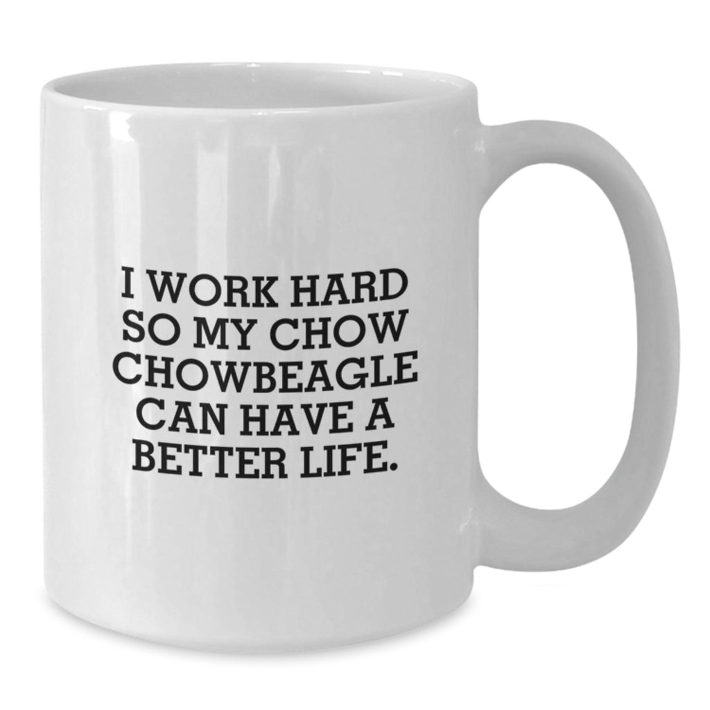 Chow Chow Dog Lovers Gifts from Family - 'I Work Hard So My Chow Chow Can Have A Better Life' White Coffee Mug, Birthday Unique Gifts for Friends - Additional