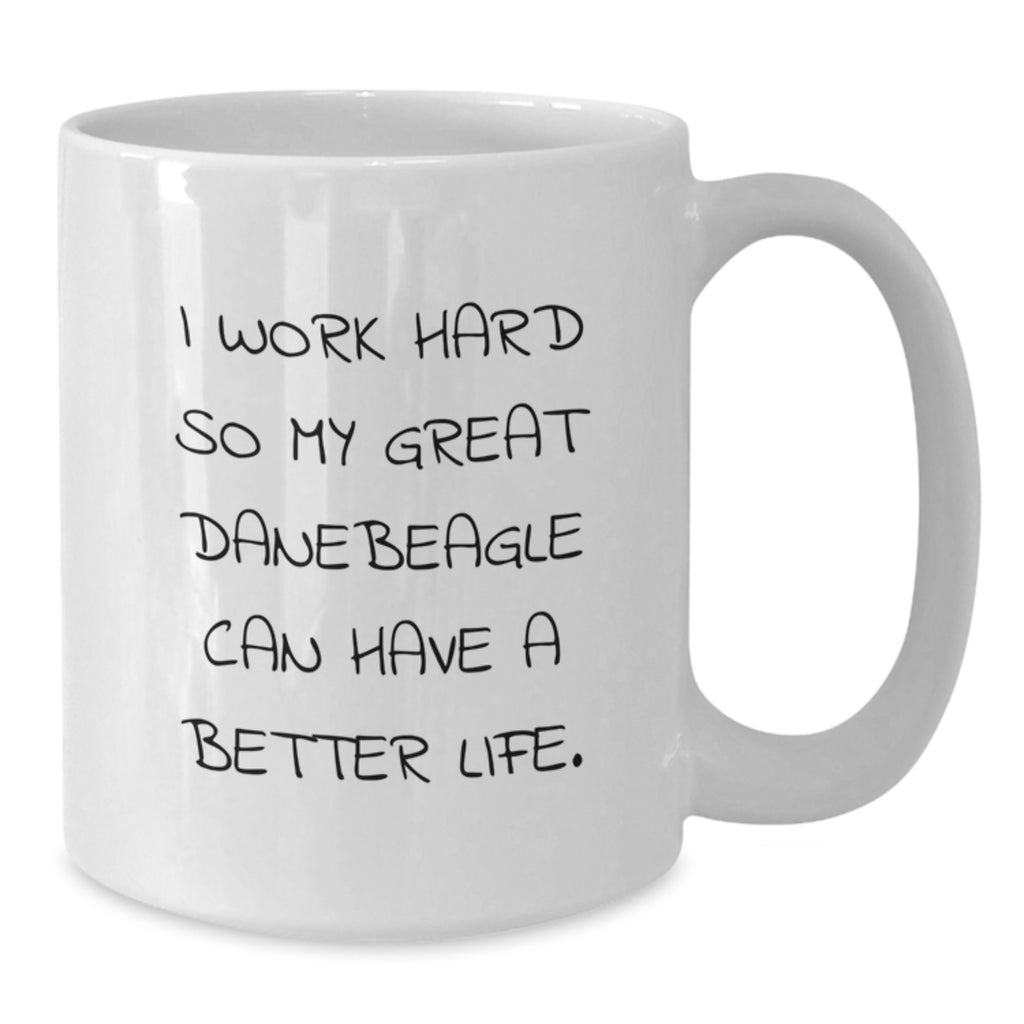 Funny Great Dane Dog Lover Gifts from Friends - Inspirational White Coffee Mugs for Birthday, I Work Hard So My Great Danebeagle Can Have A Better Life. - Additional
