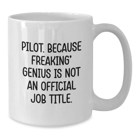 Image of Pilot Gifts from Friends, Funny White Coffee Mug for Pilot Graduation, 'Pilot. Because Freaking' genius Is Not An Official Job Title.' - Additional