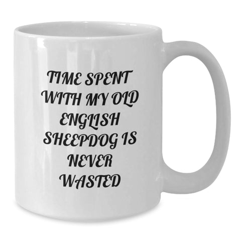 Image of Funny Old English SheepDog Gifts for Men Women Friends Family - White Coffee Mug, 'Time Spent With My Old English Sheepdog Is Never Wasted' - Additional
