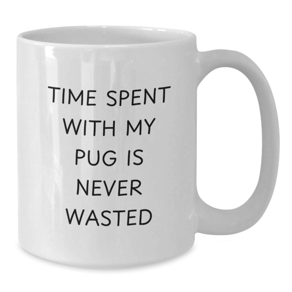 Pug Dog Lover Gifts, Funny Quote, White Coffee Mug for Men, Women, Friends, Valentine's Unique Gifts from Family - Additional
