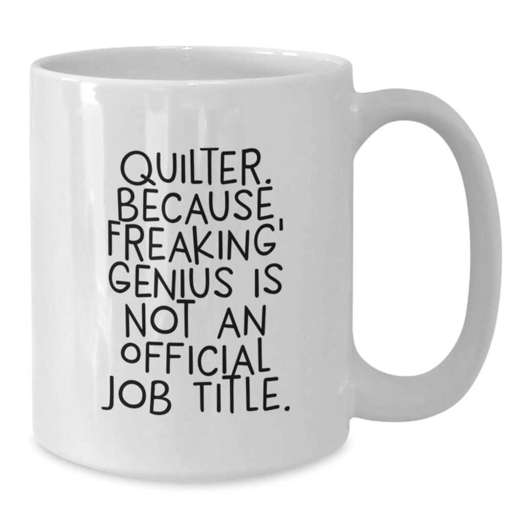 Quilter Gifts from Friends, Funny Quilter Mug for Graduation, White Coffee Mug with Inspirational Quote - Gifts for Quilter, Quilting Enthusiasts, and Friends - Additional