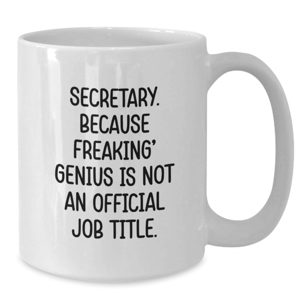 Funny Secretary Gifts from Friends for Men and Women Graduation Unique Gifts, 'Secretary. Because Freaking' genius Is Not An Official Job Title.' White Coffee Mug - Additional