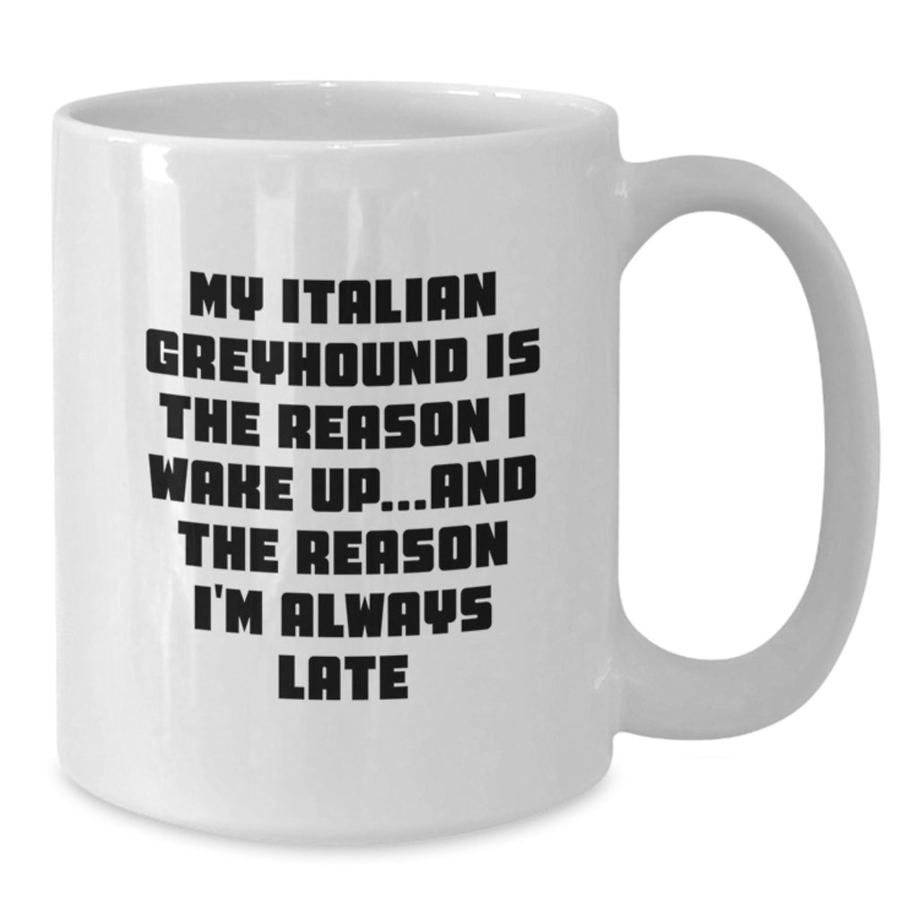 Funny Italian Greyhound Dog Gifts from Friends - My Italian Greyhound Is The Reason I Wake Up... Italian Greyhound Dog Lover White Coffee Mug Valentine's Unique Gifts - Additional