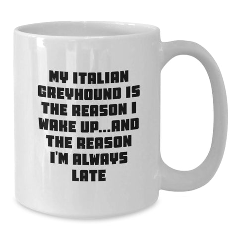 Image of Funny Italian Greyhound Dog Gifts from Friends - My Italian Greyhound Is The Reason I Wake Up... Italian Greyhound Dog Lover White Coffee Mug Valentine's Unique Gifts - Additional
