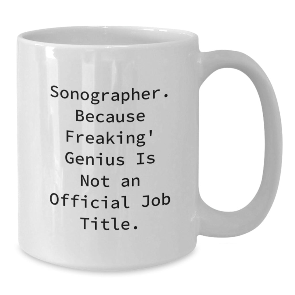 Sonographer Gifts Funny Quote White Coffee Mug, Gifts from Friends, Gifts for Sonographer Graduation Unique Presents - Additional
