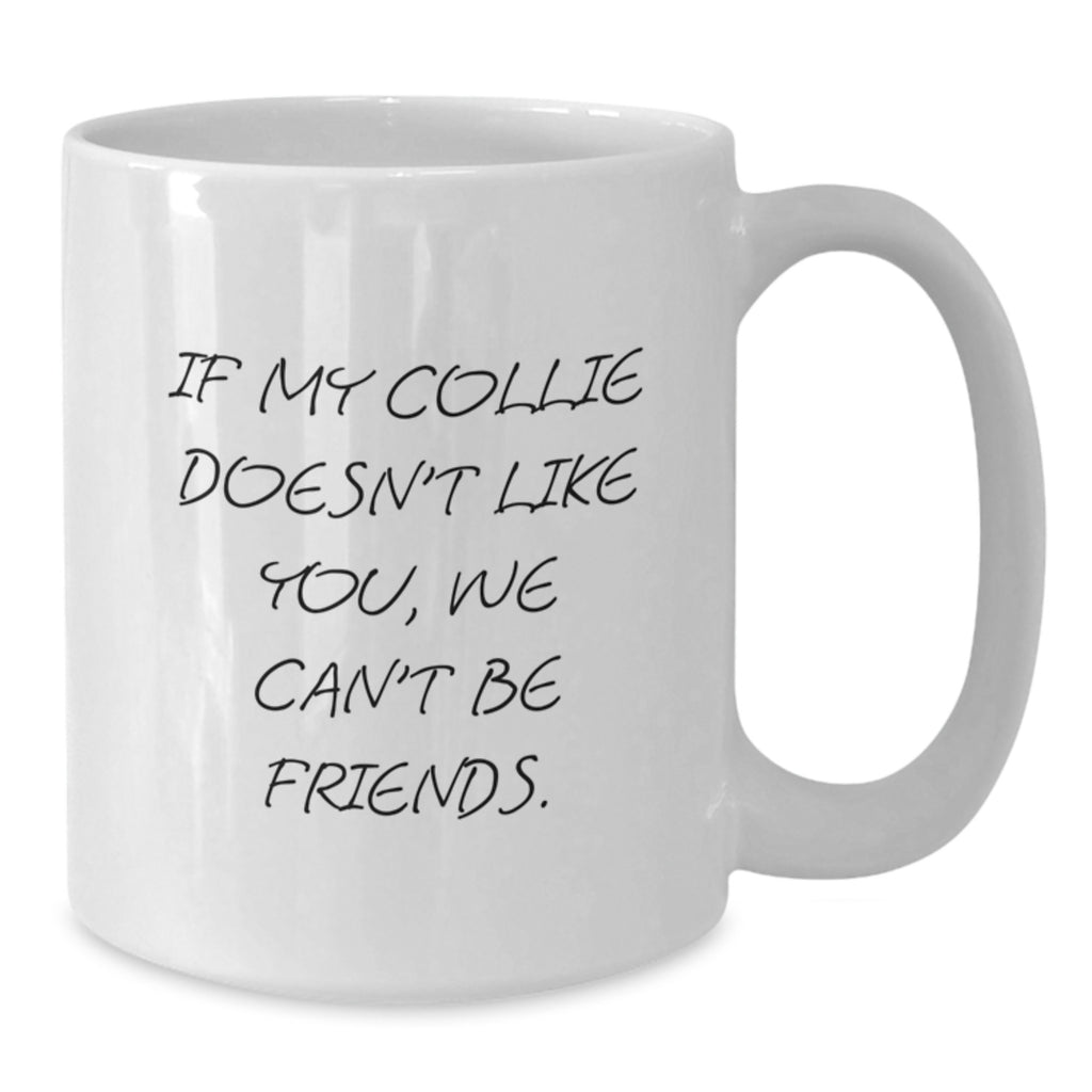 Funny Collie Dog Lover Gifts for Men from Family - If My Collie Doesn't Like You, White Coffee Mug - Birthday Unique Mug - Additional