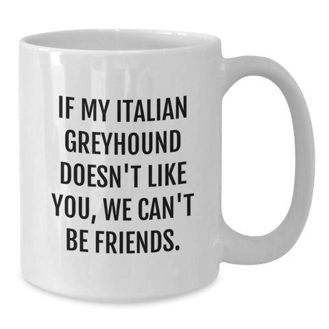 Image of Italian Greyhound Dog Lover Gifts from Friends for Birthday - Funny Coffee Mugs, 'If My Italian Greyhound Doesn't Like You, We Can't Be Friends.' - Additional