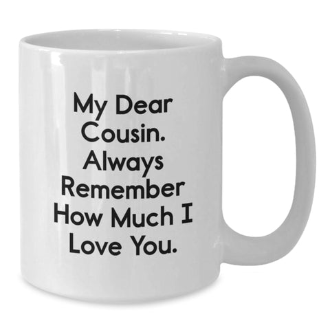 Image of Cute Cousin Birthday Unique Gifts, Funny White Coffee Mug, Gifts from Men, Women, Friends, Coworkers, Family, Always Remember How Much I Love You. - Additional