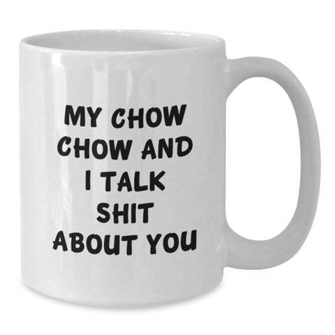 Image of Funny Chow Chow Dog Gifts from Friends to Family - My Chow Chow And I Talk Shit About You Quote on White Coffee Mug for Graduation - Additional