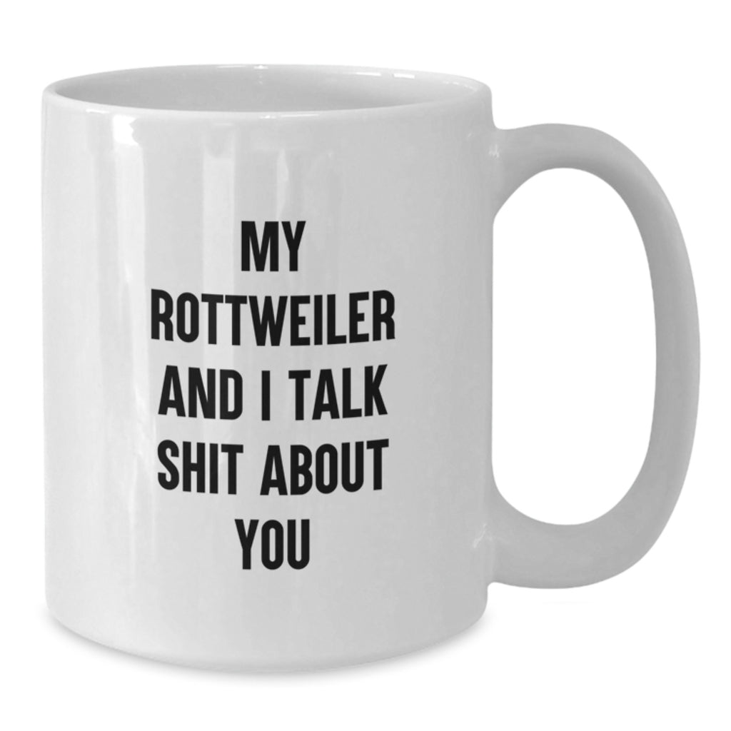 Rottweiler Dog Funny Gifts from Family to Rottweiler Dog Lovers, White Coffee Mug for Graduation, 'My Rottweiler And I Talk Shit About You' - Additional