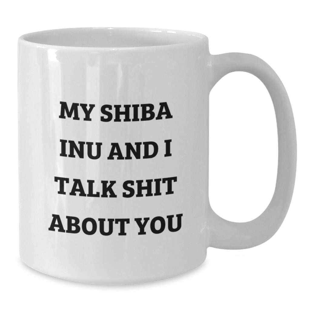 Shiba Inu Dog Lovers Funny White Coffee Mug Gifts from Friends to Shiba Inu Dog Owners Graduation Unique Gifts, 'My Shiba Inu And I Talk Shit About You' - Additional