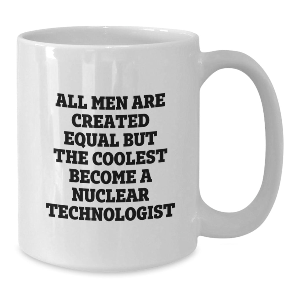 Funny Nuclear Technologist White Coffee Mugs Gifts for Men Women Friends Family Christmas Unique Presents - Additional