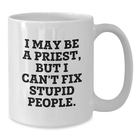 Image of Funny Priest Quote White Coffee Mug, Gifts from Men to Priest for Graduation, 'I May Be A Priest But I Can't Fix Stupid People' White Ceramic Mug Gifts for Priest - Additional