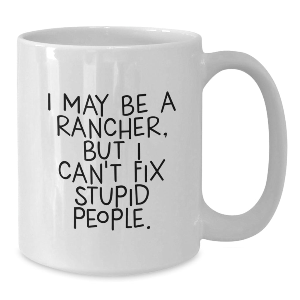 Funny Rancher Gifts from Friends for Him, White Coffee Mug with Inspirational Quote, 11oz or 15oz Capacity, Perfect Birthday Unique Gifts - Additional