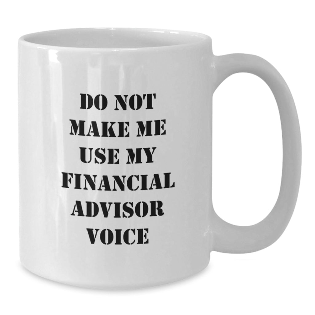 Financial Advisor Gifts, Funny Quote White Coffee Mug, Birthday Unique Presents for Her Him Friends Family 11oz 15oz - Additional
