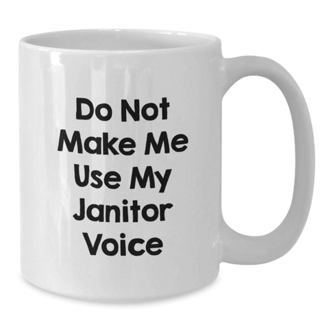 Image of Janitor Humor Gifts from Friends to Janitors - Funny White Coffee Mug for Birthday, 'Do Not Make Me Use My Janitor Voice', 11oz or 15oz - Additional