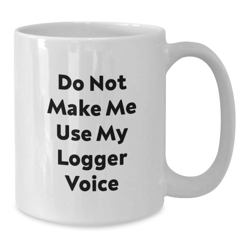 Funny Logger Gifts for Men, White Coffee Mug with 'Do Not Make Me Use My Logger Voice' Quote, Unique Christmas Memorable Presents from Friends, Coworkers, Family - Additional