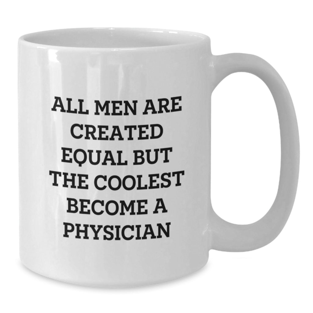 Funny Quote White Coffee Mug Gifts for Physicians from Friends and Family on Graduation Day, 'All Men Are Created Equal But The Coolest Become A Physician' - Additional