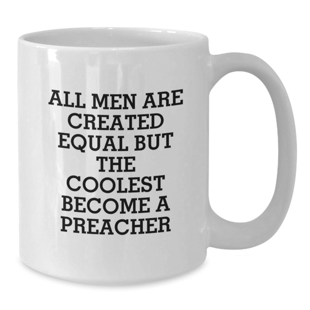 Funny Preacher Gifts from Men, Women, Friends, or Family, Christmas Unique Preacher Mug for Preacher Lover, All Men Are Created Equal But The Coolest Become A Preacher - Additional