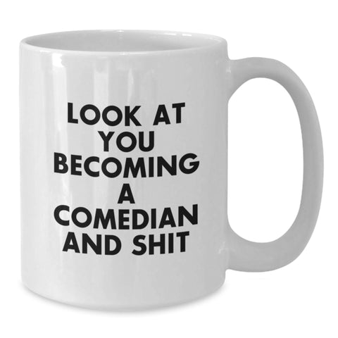 Image of Funny Comedian Gifts from Men, Unique Christmas Unique Gifts for Comedian Friends, White Coffee Mug with Inspirational Quote 'Look At You Becoming A Comedian And Shit' - Additional