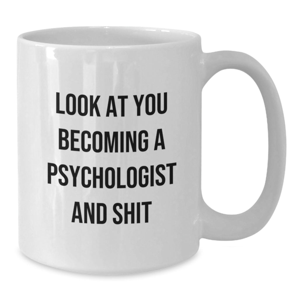 Gifts from Friends and Family to Psychologist, Funny White Coffee Mugs for Men, Unique Christmas Memorable Presents for Him, 'Look At You Becoming A Psychologist And Shit' - Additional