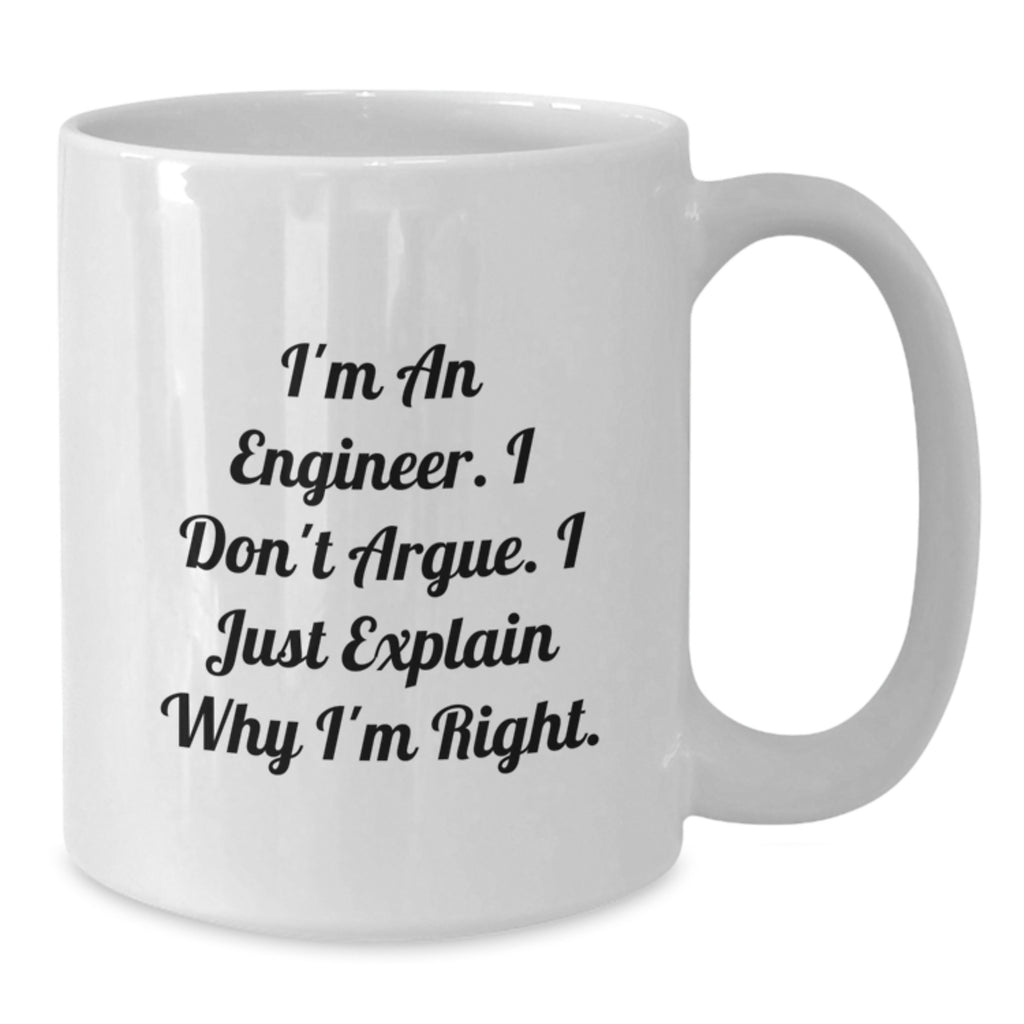 Funny Engineer Gifts, Birthday Unique Gifts from Friends, White Coffee Mug for Men, 'I'm An Engineer. I Don't Argue. I Just Explain Why I'm Right.' - Additional
