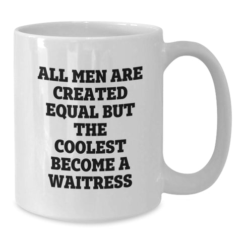 Image of Funny Waitress Gifts from Friends Unique Birthday White Coffee Mug, 'All Men Are Created Equal But The Coolest Become A Waitress', 11oz or 15oz Ceramic, Microwave and Dishwasher Safe - Additional