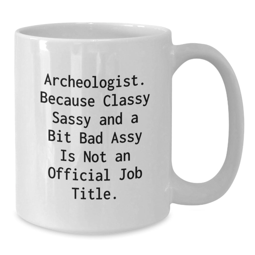 Archeologist White Coffee Mug, Funny Quote Gifts for Archeologist Men Women Friends, White Ceramic Mug 11oz or 15oz, Perfect for Christmas Unique Gifts from Friends Coworkers Family - Additional