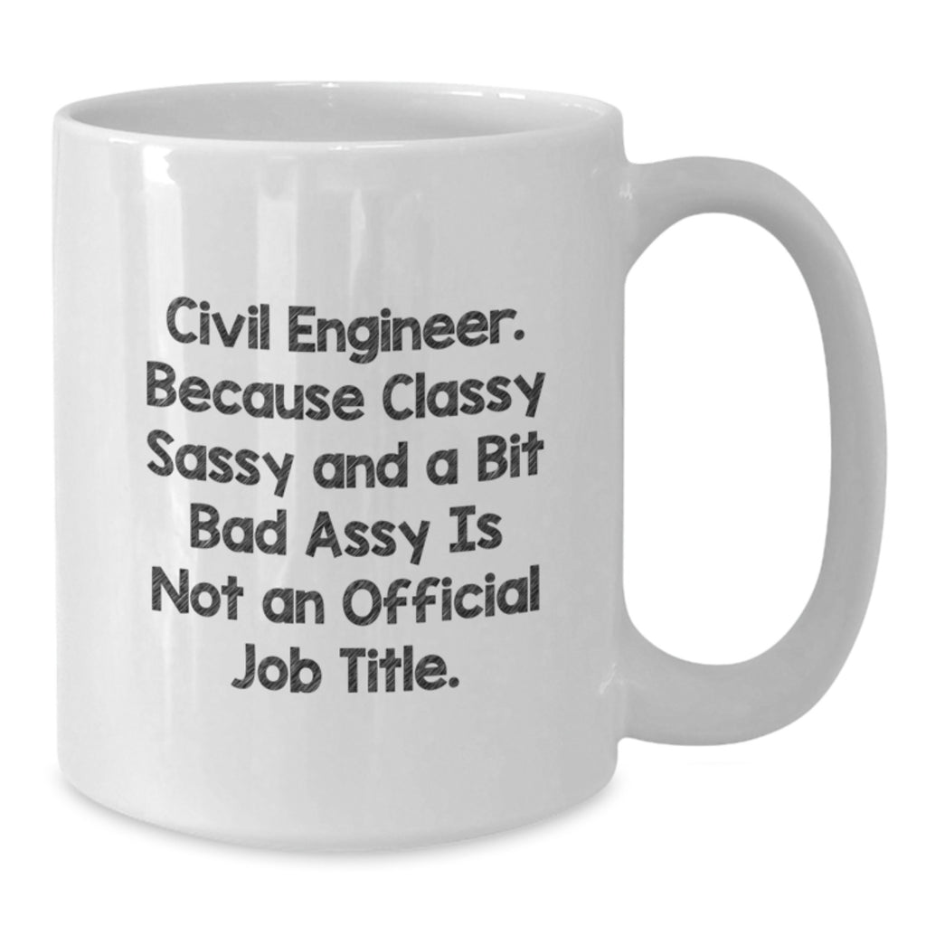 Funny Civil Engineer Gifts for Men, White Coffee Mug with 'Civil Engineer. Because Classy Sassy And A Bit Fearlessy Is Not An Official Job Title.' Quote, Birthday Unique Gifts from Friends - Additional