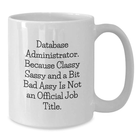 Image of Funny Database Administrator Gifts for Men - White Coffee Mug because Classy Sassy And A Bit Fearlessy Is Not An Official Job Title, Perfect Christmas Unique Presents from Friends - Additional