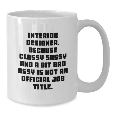 Image of Funny Interior Designer Gifts from Friends for Her - White Coffee Mug with Sassy Quote, Perfect Unique Christmas Idea - Additional