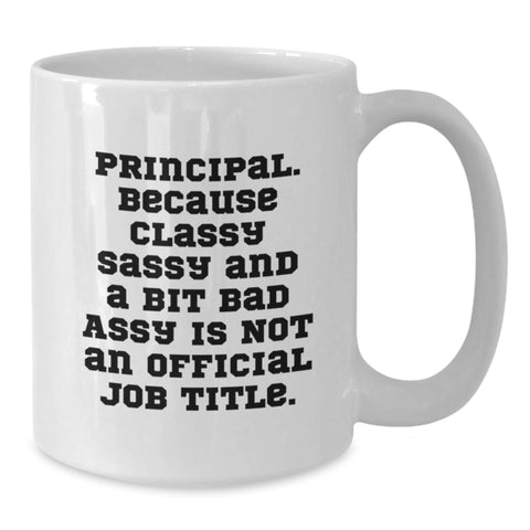 Image of Funny Principal Gifts - White Coffee Mug, Principal Because Classy Sassy And A Bit Fearlessy Is Not An Official Job Title, Great Christmas Unique Gifts from Friends to Principal - Additional