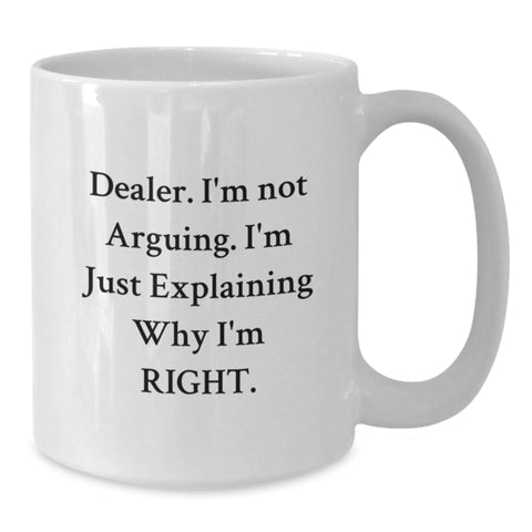 Image of Funny Dealer Gifts from Friends, White Coffee Mug with 'I'm Not Arguing. I'm Just Explaining Why I'm Right.', Birthday Unique Gifts - Additional